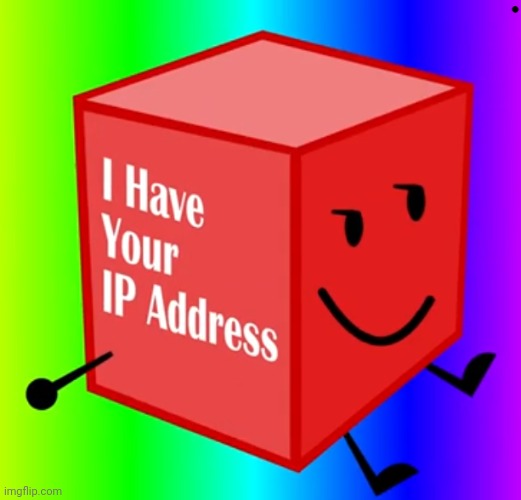 image tagged in i have your ip address | made w/ Imgflip meme maker