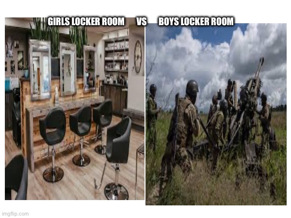The girls locker room vs the boys locker room | GIRLS LOCKER ROOM       VS       BOYS LOCKER ROOM | image tagged in girls vs boys,locker room talk,why are you reading this | made w/ Imgflip meme maker