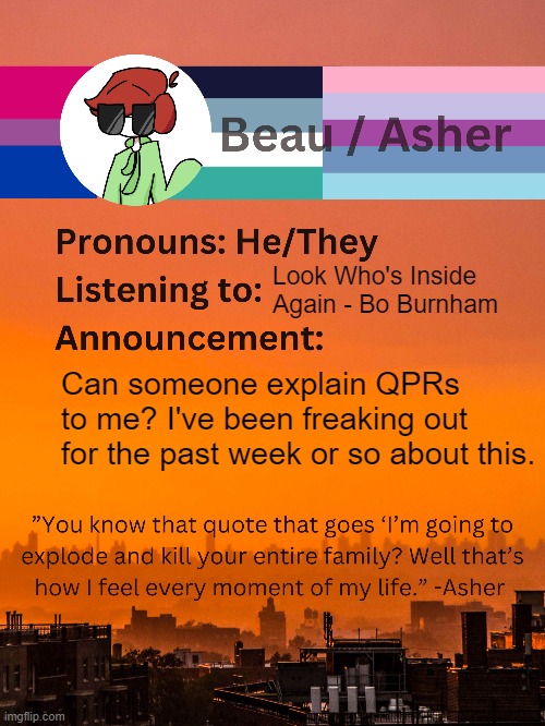 *Simp noises* | Look Who's Inside Again - Bo Burnham; Can someone explain QPRs to me? I've been freaking out for the past week or so about this. | made w/ Imgflip meme maker