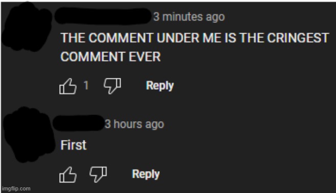 THE COMMENT UNDER ME IS THE CRINGEST COMMENT EVER | image tagged in the comment under me is the cringest comment ever | made w/ Imgflip meme maker