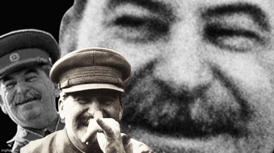 Stalin laughing | image tagged in stalin laughing | made w/ Imgflip meme maker