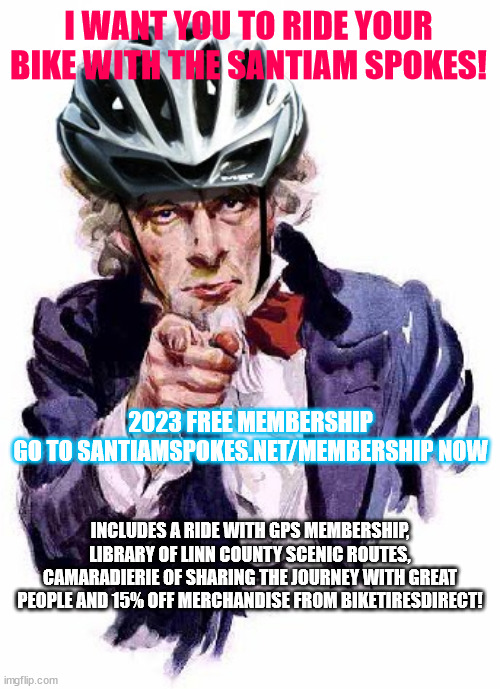 Uncle Sam with Bike Helmet | I WANT YOU TO RIDE YOUR BIKE WITH THE SANTIAM SPOKES! 2023 FREE MEMBERSHIP
GO TO SANTIAMSPOKES.NET/MEMBERSHIP NOW; INCLUDES A RIDE WITH GPS MEMBERSHIP, LIBRARY OF LINN COUNTY SCENIC ROUTES, CAMARADIERIE OF SHARING THE JOURNEY WITH GREAT PEOPLE AND 15% OFF MERCHANDISE FROM BIKETIRESDIRECT! | image tagged in uncle sam with bike helmet | made w/ Imgflip meme maker