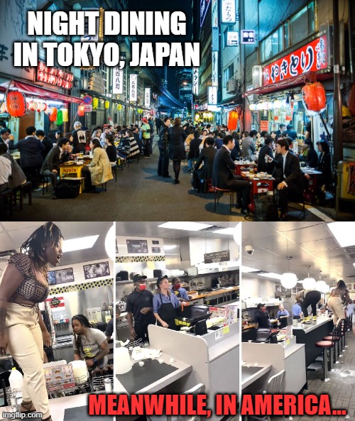 why we can't have nice things | NIGHT DINING IN TOKYO, JAPAN; MEANWHILE, IN AMERICA... | image tagged in waffle house,japan,tokyo | made w/ Imgflip meme maker