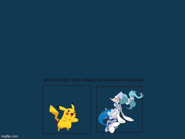 if pikachu and primarina moved in together | image tagged in pokemon,blank template,if these characters moved in together | made w/ Imgflip meme maker