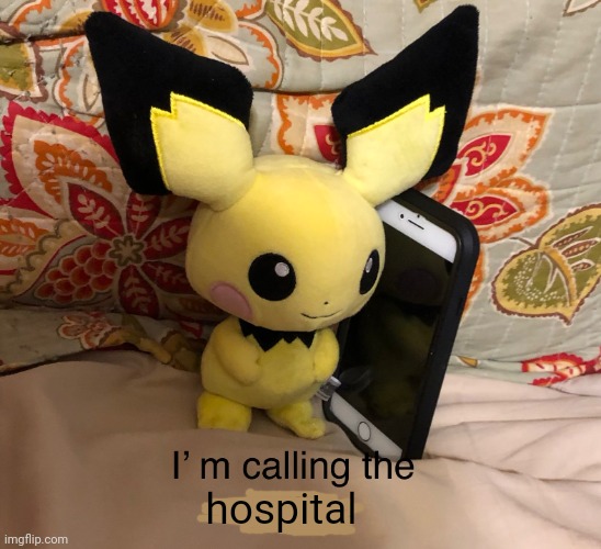 I’m calling the police | hospital | image tagged in i m calling the police | made w/ Imgflip meme maker