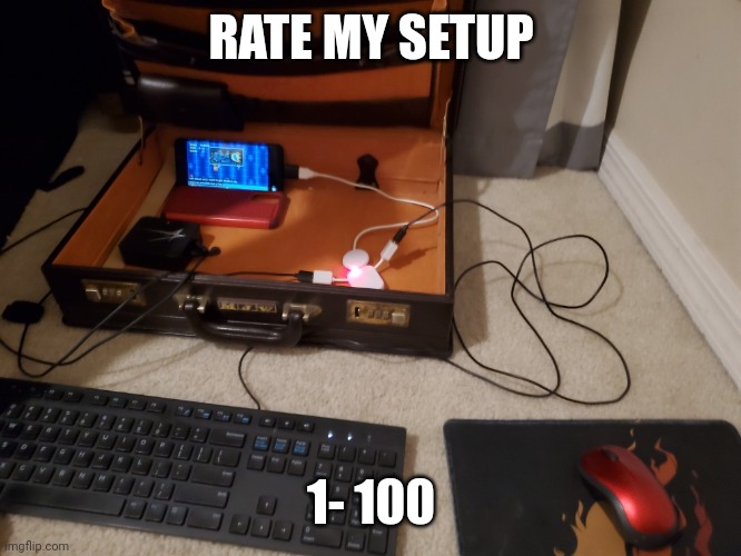 My setup is fire A+ | RATE MY SETUP; 1- 100 | image tagged in pro gamer move,video games,cell phone,phone,samsung | made w/ Imgflip meme maker