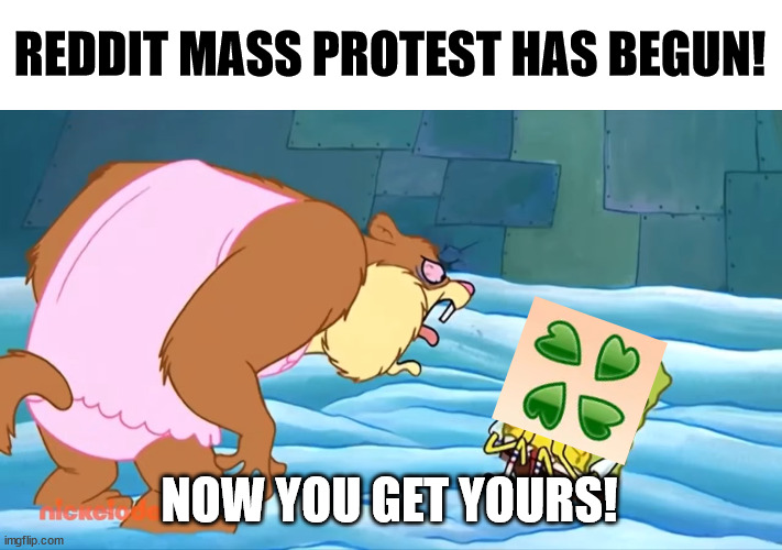 Reddit Blackout | REDDIT MASS PROTEST HAS BEGUN! NOW YOU GET YOURS! | image tagged in okay x now you get yours,memes,reddit,4chan,protest,internet | made w/ Imgflip meme maker