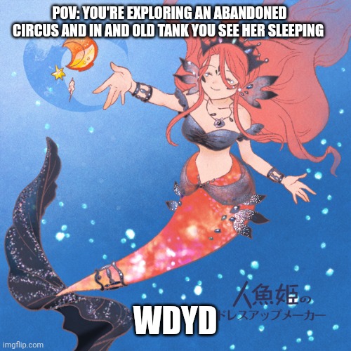 No joke ocs, no killing her | POV: YOU'RE EXPLORING AN ABANDONED CIRCUS AND IN AND OLD TANK YOU SEE HER SLEEPING; WDYD | made w/ Imgflip meme maker