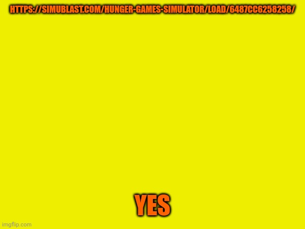 Note: the favorite feature didn't work | HTTPS://SIMUBLAST.COM/HUNGER-GAMES-SIMULATOR/LOAD/6487CC6258258/; YES | made w/ Imgflip meme maker