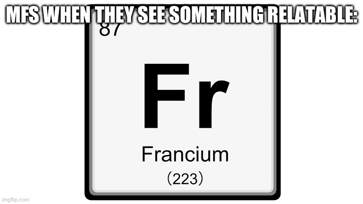 relatable | MFS WHEN THEY SEE SOMETHING RELATABLE: | image tagged in so true | made w/ Imgflip meme maker