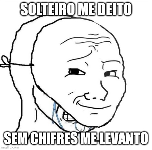 crying wojak mask | SOLTEIRO ME DEITO; SEM CHIFRES ME LEVANTO | image tagged in crying wojak mask | made w/ Imgflip meme maker