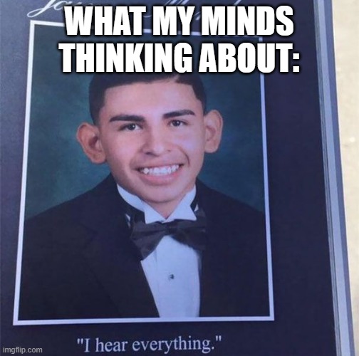 WHAT MY MINDS THINKING ABOUT: | made w/ Imgflip meme maker