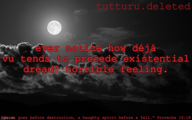 tutturu announcement template | ever notice how déjà vu tends to precede existential dread? horrible feeling. | image tagged in tutturu announcement template | made w/ Imgflip meme maker