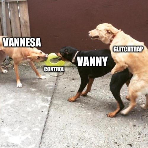 Fnaf players would understand | VANNESA; GLITCHTRAP; VANNY; CONTROL | image tagged in this is my life,fnaf | made w/ Imgflip meme maker