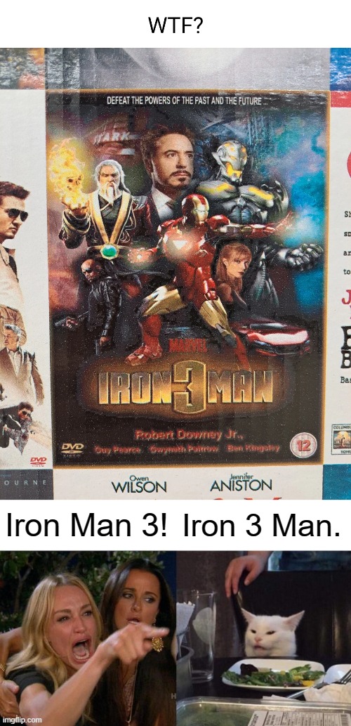 WTF?! | Iron Man 3! Iron 3 Man. | image tagged in memes,woman yelling at cat,you had one job,funny | made w/ Imgflip meme maker