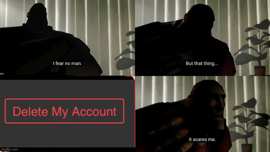 It scares me irl… | image tagged in tf2 heavy i fear no man | made w/ Imgflip meme maker