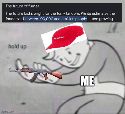 Fallout Hold Up | ME | image tagged in fallout hold up | made w/ Imgflip meme maker
