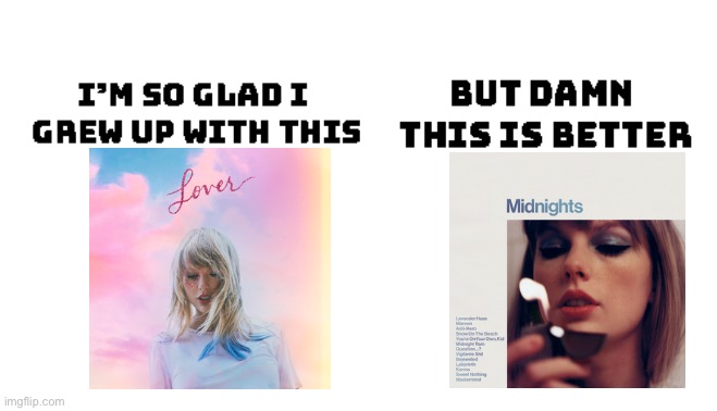 Every taylor swift fan in a nutshell when midnights came out | image tagged in i'm so glad i grew up with this | made w/ Imgflip meme maker