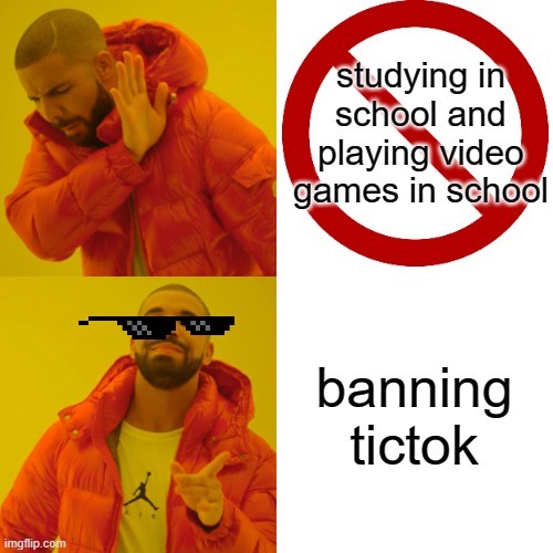 Drake Hotline Bling | studying in school and playing video games in school; banning tictok | image tagged in memes,drake hotline bling | made w/ Imgflip meme maker