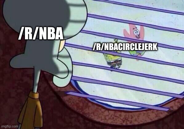 Squidward window | /R/NBA; /R/NBACIRCLEJERK | image tagged in squidward window | made w/ Imgflip meme maker