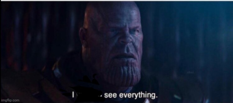 Thanos I want to see everything | image tagged in thanos i want to see everything | made w/ Imgflip meme maker