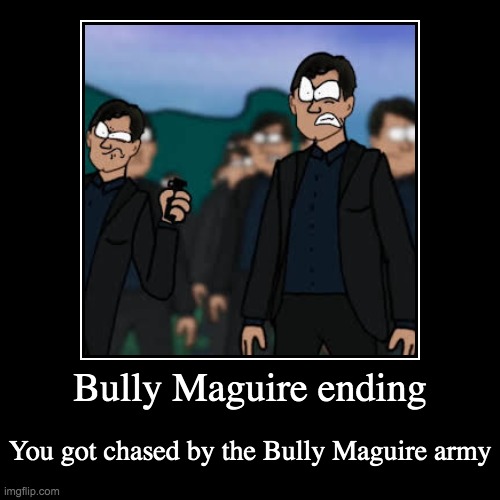 RUN | Bully Maguire ending | You got chased by the Bully Maguire army | image tagged in funny,demotivationals,bully maguire,spiderman,peter parker,tobey maguire | made w/ Imgflip demotivational maker