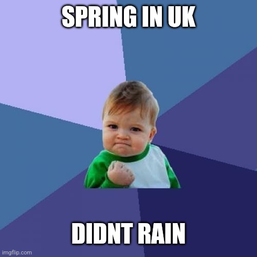 Success Kid | SPRING IN UK; DIDNT RAIN | image tagged in memes,success kid | made w/ Imgflip meme maker