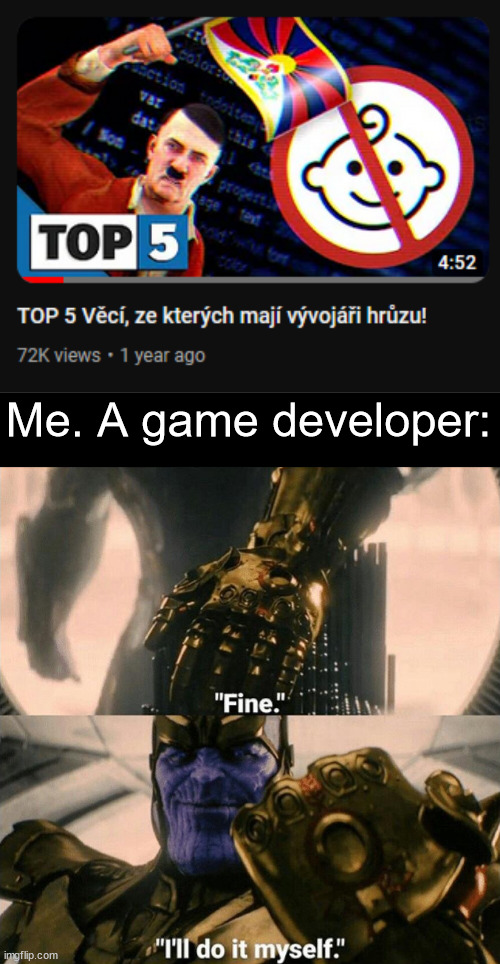 Translation: Top 5 things game developers are afraid to do | Me. A game developer: | image tagged in fine i'll do it myself,memes,gamedev | made w/ Imgflip meme maker