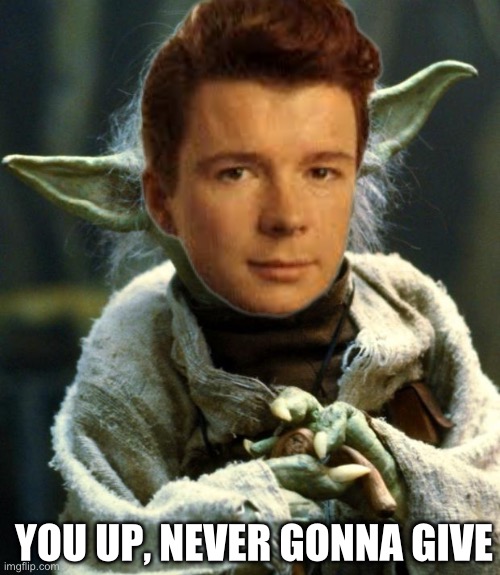 YOU UP, NEVER GONNA GIVE | made w/ Imgflip meme maker