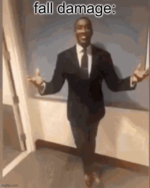 smiling black guy in suit | fall damage: | image tagged in smiling black guy in suit | made w/ Imgflip meme maker