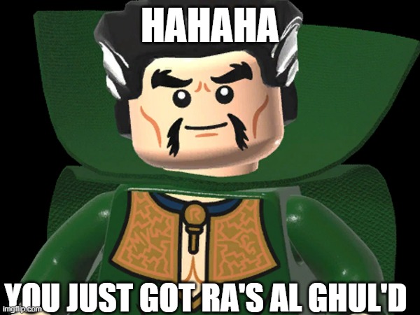 send this to all your freinds to totally Ra's al Ghul them | HAHAHA; YOU JUST GOT RA'S AL GHUL'D | image tagged in memes | made w/ Imgflip meme maker