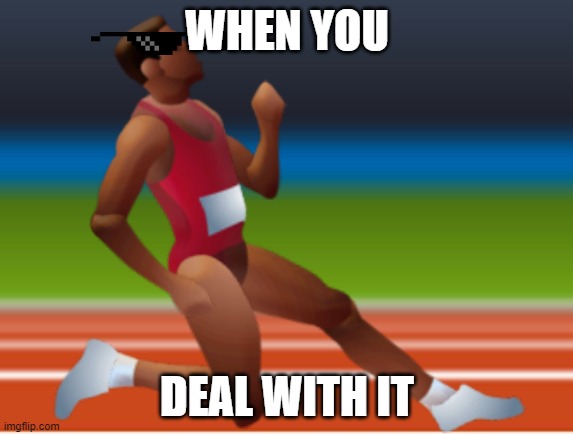 Struggling QWOP | WHEN YOU; DEAL WITH IT | image tagged in struggling qwop | made w/ Imgflip meme maker