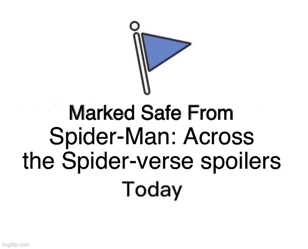 I’m hoping to watch it soon in the movies, but does anyone know where you can stream it in Australia? | Spider-Man: Across the Spider-verse spoilers | image tagged in memes,marked safe from | made w/ Imgflip meme maker