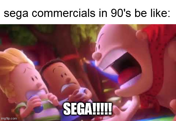 E | sega commercials in 90's be like:; SEGA!!!!! | image tagged in captain underpants scream | made w/ Imgflip meme maker
