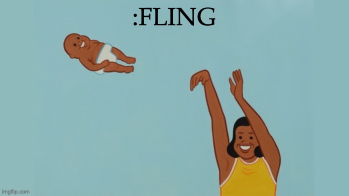 Fling The Child | :FLING | image tagged in fling the child | made w/ Imgflip meme maker
