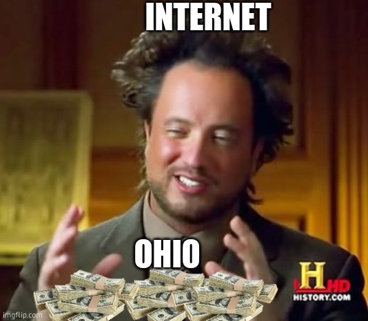 ohio is not funny anymore | INTERNET; OHIO | image tagged in memes,ancient aliens | made w/ Imgflip meme maker