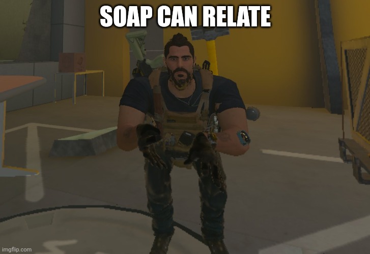 SOAP CAN RELATE | made w/ Imgflip meme maker