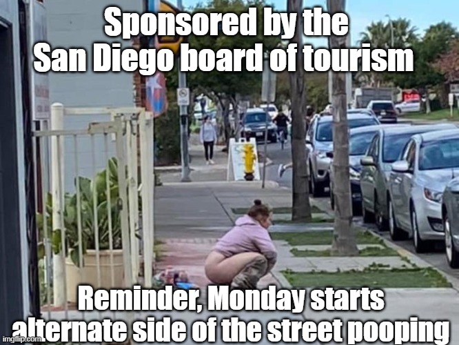 Sponsored by the 
San Diego board of tourism Reminder, Monday starts alternate side of the street pooping | made w/ Imgflip meme maker