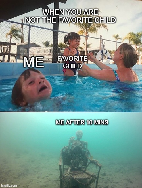 so true | WHEN YOU ARE NOT THE FAVORITE CHILD; ME; FAVORITE CHILD; ME AFTER 10 MINS | image tagged in memes | made w/ Imgflip meme maker