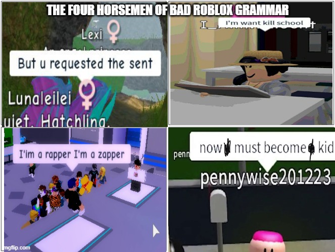 More Roblox bad grammar memes I got from Google (part 12) | THE FOUR HORSEMEN OF BAD ROBLOX GRAMMAR | image tagged in memes,blank comic panel 2x2 | made w/ Imgflip meme maker