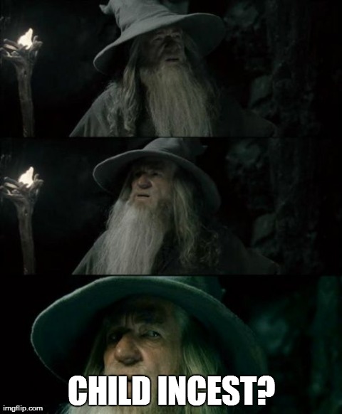 Confused Gandalf | CHILD INCEST? | image tagged in memes,confused gandalf | made w/ Imgflip meme maker