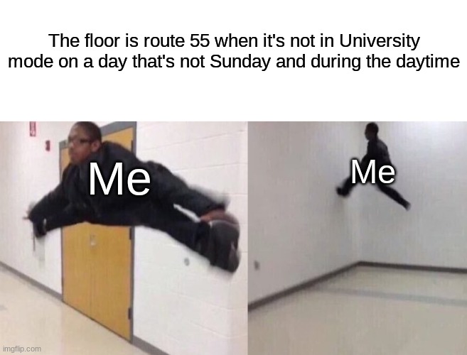 Don't ask why ppl | The floor is route 55 when it's not in University mode on a day that's not Sunday and during the daytime; Me; Me | image tagged in blank white template,the floor is lava | made w/ Imgflip meme maker