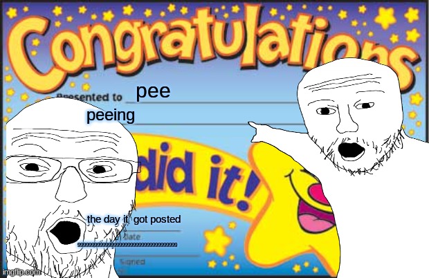 mod note: wth is this | pee; peeing; the day it  got posted; 999999999999999999999999999999999999 | made w/ Imgflip meme maker