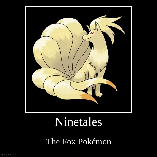 im not gonna make a "what did the fox say" joke | Ninetales | The Fox Pokémon | image tagged in funny,demotivationals | made w/ Imgflip demotivational maker
