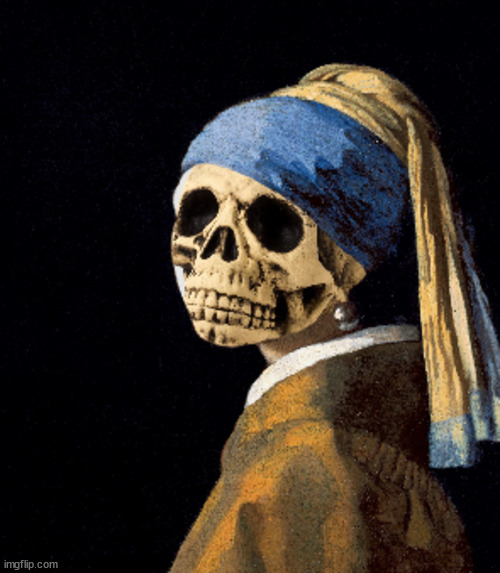 Skeleton with a Pearl Earring | image tagged in skeleton,pearl,skull,spooky,memes,scary | made w/ Imgflip meme maker