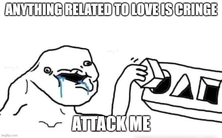 stupid | ANYTHING RELATED TO LOVE IS CRINGE; ATTACK ME | image tagged in stupid dumb drooling puzzle,gay,love,stupid people,lgbtq | made w/ Imgflip meme maker