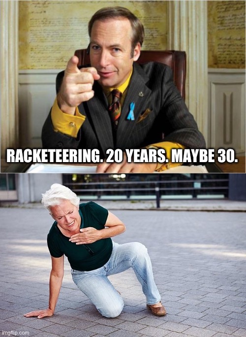 RACKETEERING. 20 YEARS. MAYBE 30. | image tagged in better call saul,heart attack | made w/ Imgflip meme maker