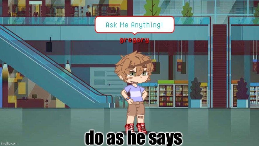 Ask him in the comments (my au) | do as he says | image tagged in gacha club,gacha,fnaf security breach | made w/ Imgflip meme maker