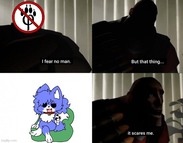 idk | image tagged in i fear no man but that thing it scares me | made w/ Imgflip meme maker