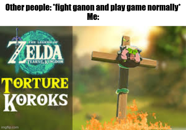 Me 24/7 in game | Other people: *fight ganon and play game normally*
Me: | image tagged in korok crucify | made w/ Imgflip meme maker